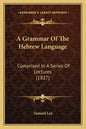 A Grammar of the Hebrew Language: Comprised in a Series of Lectures (1827) - Paperback