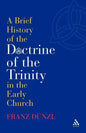 A Brief History of the Doctrine of the Trinity in the Early Church - Paperback