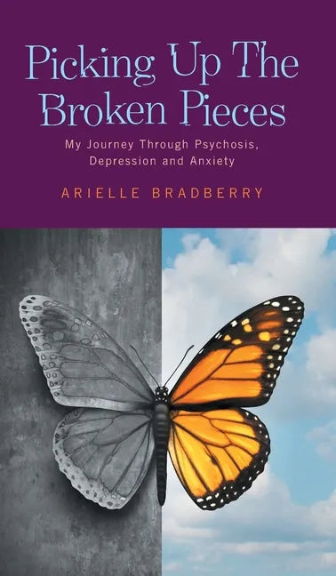 Picking Up The Broken Pieces: My Journey Through Psychosis, Depression and Anxiety - Hardcover