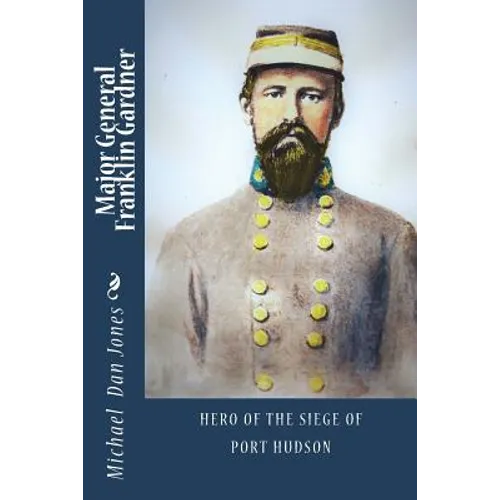 Major General Franklin Gardner: Hero of the Siege of Port Hudson - Paperback