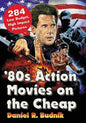 '80s Action Movies on the Cheap: 284 Low Budget, High Impact Pictures - Paperback