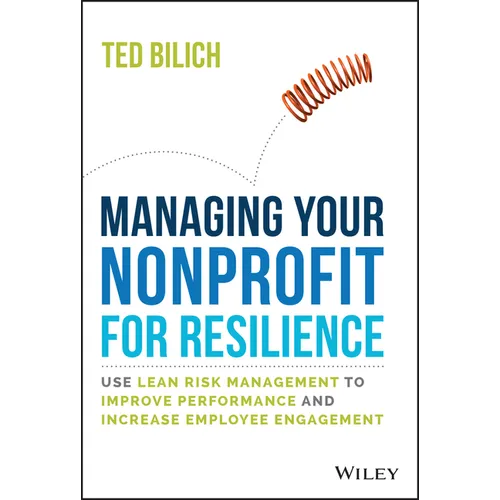 Managing Your Nonprofit for Resilience: Use Lean Risk Management to Improve Performance and Increase Employee Engagement - Hardcover