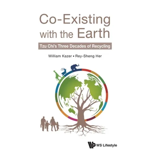 Co-Existing with the Earth: Tzu Chi's Three Decades of Recycling - Hardcover