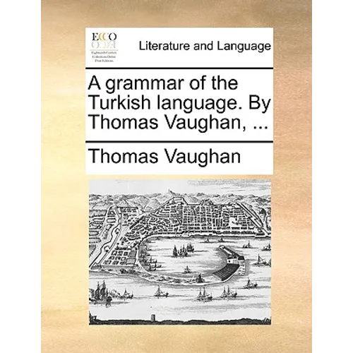 A Grammar of the Turkish Language. by Thomas Vaughan, ... - Paperback