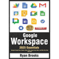 Google Workspace Essentials: A Comprehensive 13-in-1 Guide for Beginners: Navigate Google Docs, Sheets, Slides, Drive, Apps Script, Meet, and Other Ke - Paperback