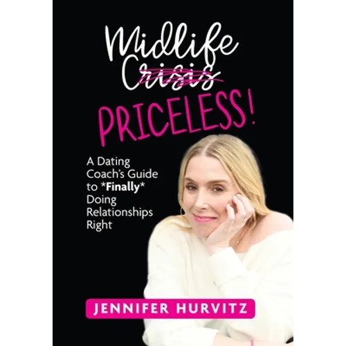 Midlife Priceless!: A Dating Coach's Guide to *Finally* Doing Relationships Right - Hardcover