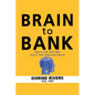 Brain to Bank: How to Get Your Idea Out of Your Head and Cash In - Paperback