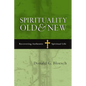 Spirituality Old & New: Recovering Authentic Spiritual Life - Paperback