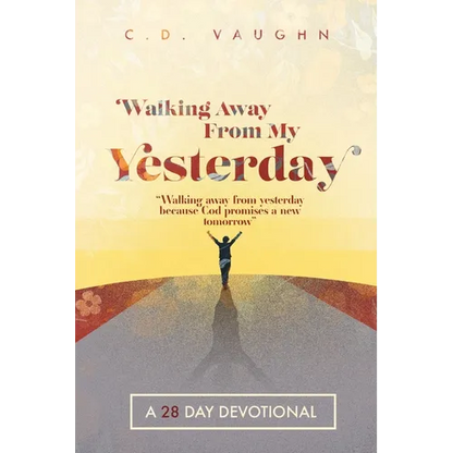 Walking Away From Your Yesterday: A 28 Day Devotional - Paperback