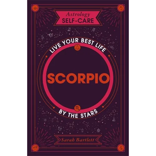 Astrology Self-Care: Scorpio: Live Your Best Life by the Stars - Hardcover
