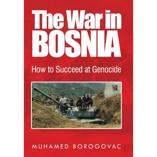 The War in Bosnia: How to Succeed at Genocide - Hardcover