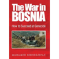 The War in Bosnia: How to Succeed at Genocide - Hardcover