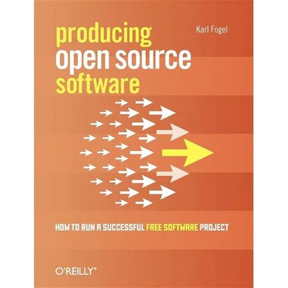 Producing Open Source Software: How to Run a Successful Free Software Project - Paperback