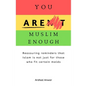 You Are Muslim Enough: Reassuring reminders that Islam is not just for those who fit certain molds - Paperback