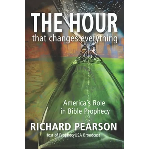 THE HOUR That Changes Everything: America's Role in Bible Prophecy - Paperback