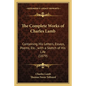 The Complete Works of Charles Lamb: Containing His Letters, Essays, Poems, Etc., with a Sketch of His Life (1879) - Paperback