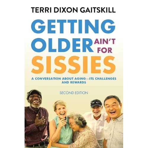 Getting Older Ain't for Sissies: A Conversation About Aging- Its Challenges and Rewards - Paperback