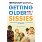 Getting Older Ain't for Sissies: A Conversation About Aging- Its Challenges and Rewards - Paperback