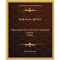 Irish Com-All-Ye's: A Repository Of Ancient Irish Songs And Ballads (1901) - Paperback