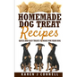 Homemade Dog Treat Recipes: Quick and Easy Treats to Make for Your Dog - Paperback
