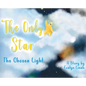 The Only Star The Chosen Light - Hardcover