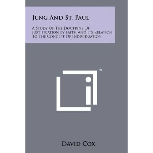 Jung and St. Paul: A Study of the Doctrine of Justification by Faith and Its Relation to the Concept of Individuation - Paperback