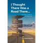 I Thought There Was a Road There: and other Lessons in Life from God - Paperback