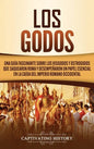 Los Godos: Una Guía Fascinante sobre Los Visigodos y Ostrogodos Que Saquearon Roma y Desempeñaron un Papel Esencial en La Caída d - Hardcover