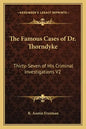 The Famous Cases of Dr. Thorndyke: Thirty-Seven of His Criminal Investigations V2 - Paperback