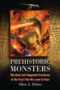 Prehistoric Monsters: The Real and Imagined Creatures of the Past That We Love to Fear - Paperback