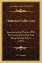 Historical Collections: Louisiana and Florida, with Numerous Historical and Biographical Notes (1875) - Paperback