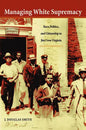 Managing White Supremacy: Race, Politics, and Citizenship in Jim Crow Virginia - Paperback