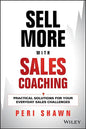 Sell More with Sales Coaching: Practical Solutions for Your Everyday Sales Challenges - Hardcover