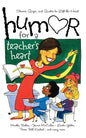 Humor for a Teacher's Heart: Stories, Quips, and Quotes to Lift the Heart - Paperback