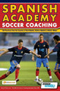 Spanish Academy Soccer Coaching - 120 Practices from the Coaches of Real Madrid, Atletico Madrid & Athletic Bilbao - Paperback