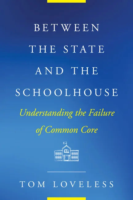 Between the State and the Schoolhouse: Understanding the Failure of Common Core - Paperback