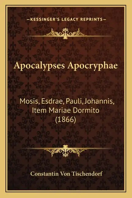 Apocalypses Apocryphae: Mosis, Esdrae, Pauli, Johannis, Item Mariae Dormito (1866) - Paperback