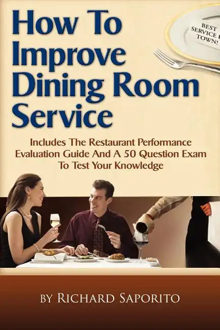 How to Improve Dining Room Service: Includes a Restaurant Performance Evaluation Guide - Paperback