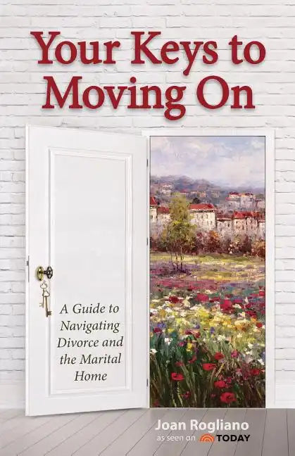 Your Keys to Moving on: A Guide to Navigating Divorce and the Marital Home - Paperback
