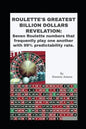 Roulette's Greatest Billion Dollars Revelation: Seven Roulette numbers that frequently play one another with a predictability rate of 99%. - Paperback