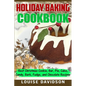 Holiday Baking Cookbook: Best Christmas Cookie, Pie, Bar, Cake, Candy, Bark, Fudge, and Chocolate Recipes - Paperback