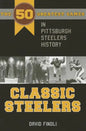 Classic Steelers: The 50 Greatest Games in Pittsburgh Steelers History - Paperback