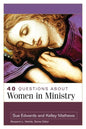 40 Questions about Women in Ministry - Paperback