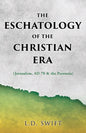The Eschatology of the Christian Era: (Jerusalem, AD 70 & the Parousia) - Paperback