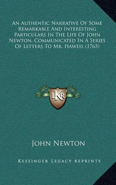 An Authentic Narrative of Some Remarkable and Interesting Particulars in the Life of John Newton, Communicated in a Series of Letters to Mr. Haweis (1 - Hardcover