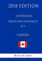 Controlled Drugs and Substances Act (Canada) - 2018 Edition - Paperback