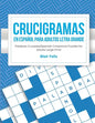 Crucigramas en Espanol Para Adultos: Letra Grande: Palabras Cruzadas/Spanish Crossword Puzzles for Adults Large Print - Paperback
