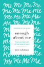 Enough about Me: Find Lasting Joy in the Age of Self - Paperback