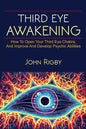 Third Eye Awakening: The third eye, techniques to open the third eye, how to enhance psychic abilities, and much more! - Paperback
