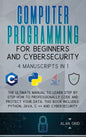 Computer Programming for Beginners and Cybersecurity: 4 MANUSCRIPTS IN 1: The Ultimate Manual to Learn step by step How to Professionally Code and Pro - Hardcover